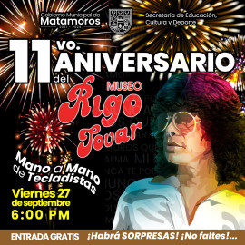 Invita Gobierno de Matamoros a celebrar el 11 aniversario del Museo Rigo Tovar