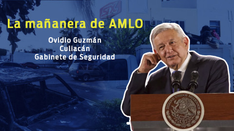 Ovidio Guzmán, Culiacán, Gabinete de Seguridad, esto y más en conferencia de AMLO