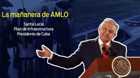 Santa Lucía, Plan de Infraestructura, Presidente de Cuba, esto y más en conferencia de AMLO