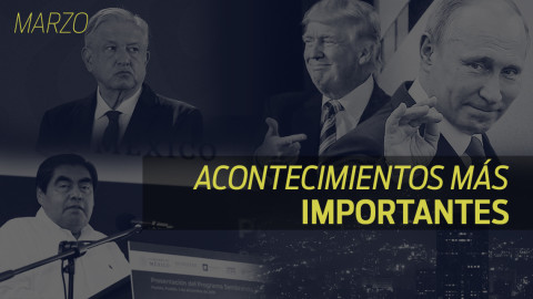 Conoce el recuento de las noticias más importantes del mes de marzo