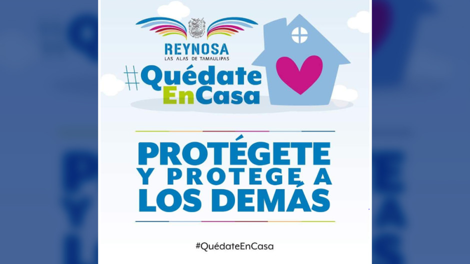 Recomienda Gobierno de Reynosa quedarse en casa para evitar COVID-19