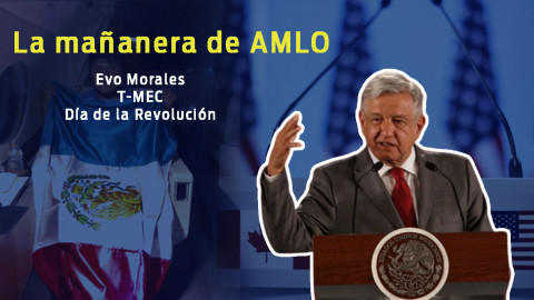 Evo Morales T-MEC Día de la Revolución, esto y más en conferencia de AMLO