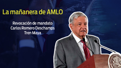 Revocación de mandato, Deschamps, Tren Maya, esto y más en conferencia de AMLO