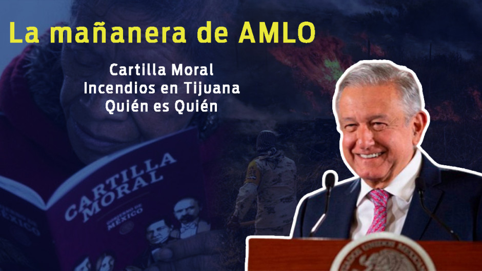 Cartilla moral, incendios en Tijuana, Quién es Quién, esto y más en conferencia de AMLO