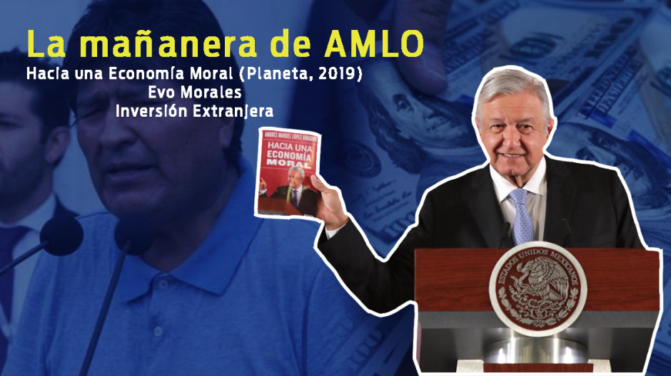 Hacia una Economía Moral, Evo Morales, inversión extranjera, esto y más en conferencia de AMLO