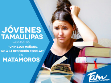 Jóvenes Tamaulipas lleva pláticas “un mejor mañana, no a la deserción escolar”