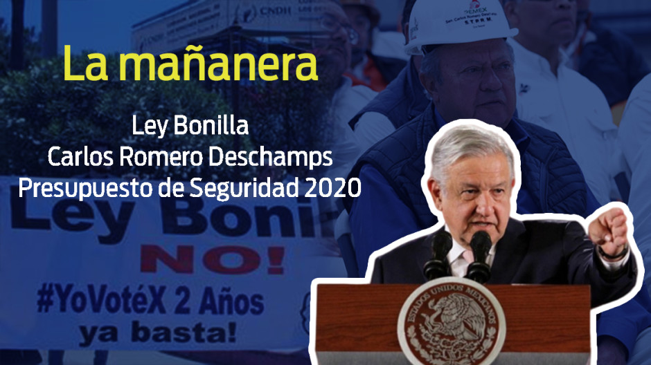 Ley Bonilla, Deschamps, Presupuesto Seguridad 2020, esto y más en conferencia de AMLO