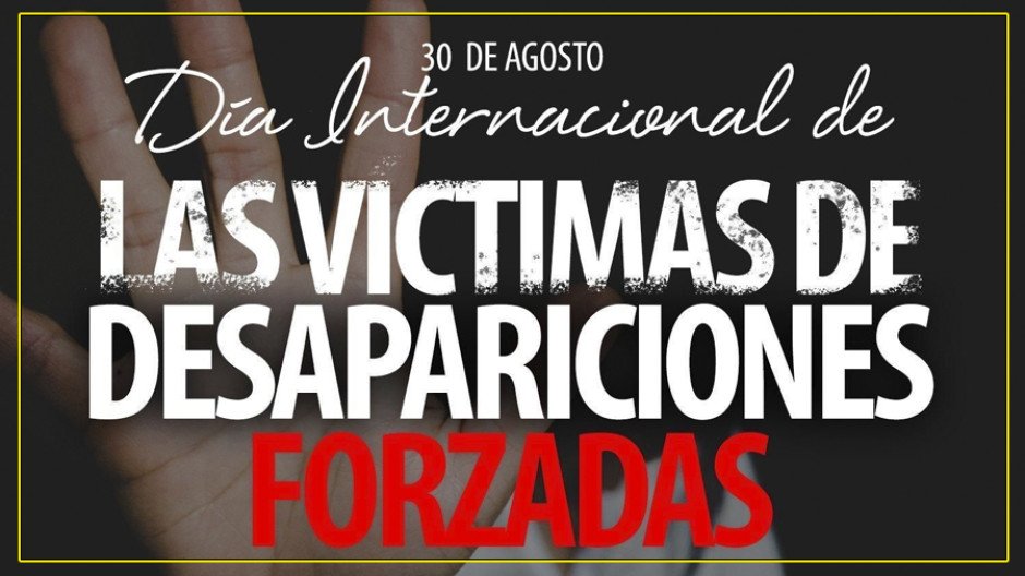 30 de agosto: Día Internacional de las Víctimas de Desapariciones Forzadas