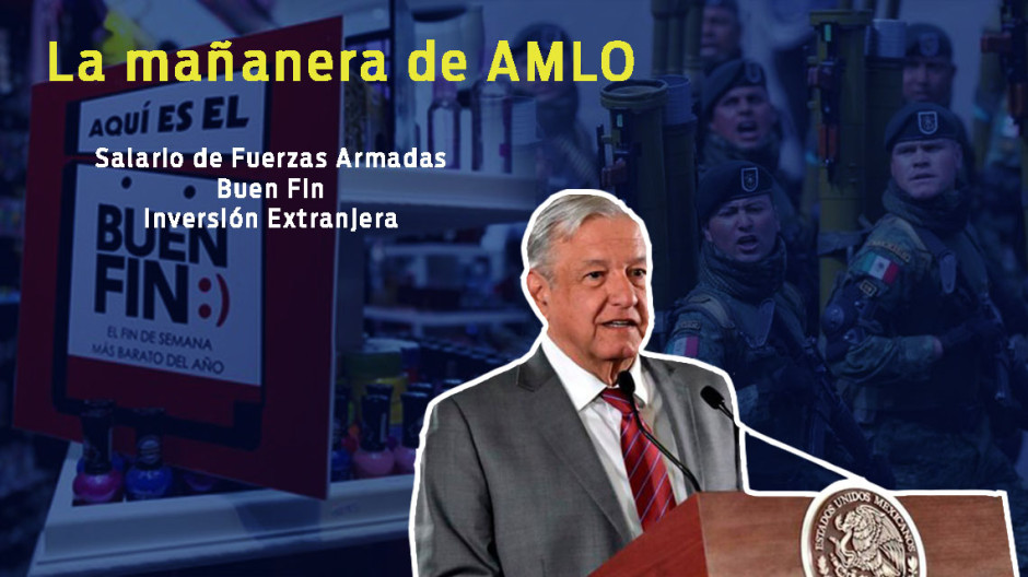 Salario de Fuerzas Armadas, Buen Fin, inversión extranjera, esto y más en conferencia de AMLO